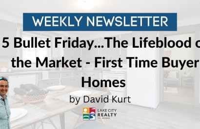 5 Bullet Friday...The Lifeblood of the Market - First Time Buyer Homes